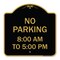 Signmission Designer Series No Parking 8-00 Am to 5-00 Pm, Black & Gold Aluminum Sign, 18" x 18", BG-1818-23600 A-DES-BG-1818-23600 - alternate 1